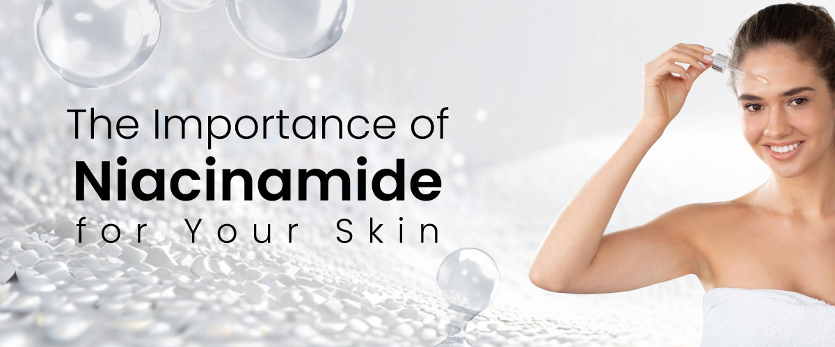 The Importance of Niacinamide for Your Skin