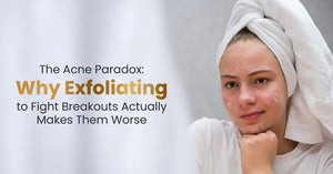 The Acne Paradox: Why Exfoliating to Fight Breakouts Actually Makes Them Worse