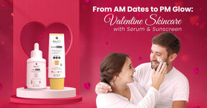 From AM Dates to PM Glow: Valentine Skincare with Serum & Sunscreen